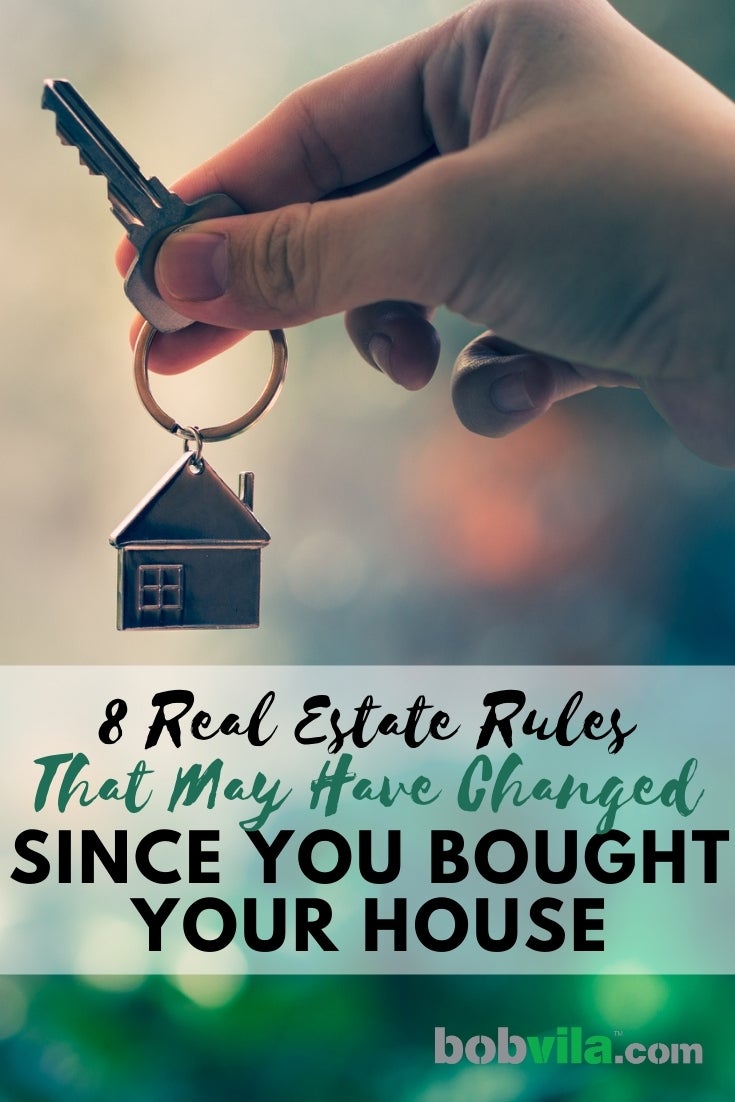 8 Real Estate Rules That May Have Changed Since You Bought Your House