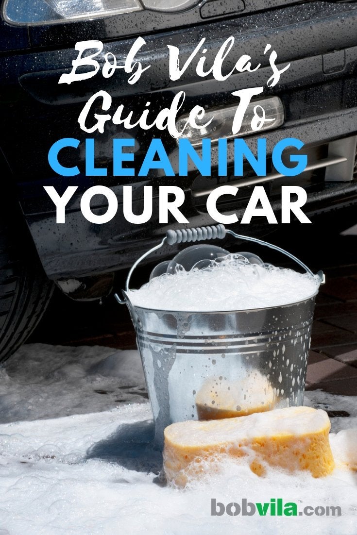 Bob Vila’s Guide to Cleaning Your Car