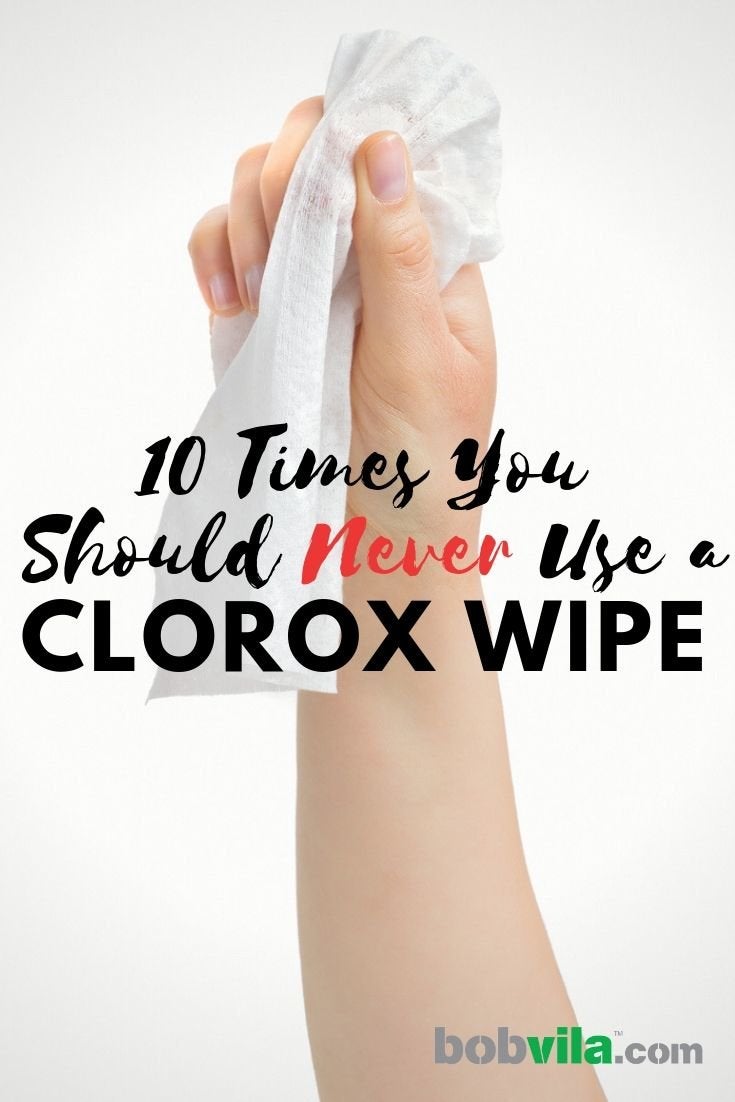 10 Times You Should Never Use a Clorox Wipe