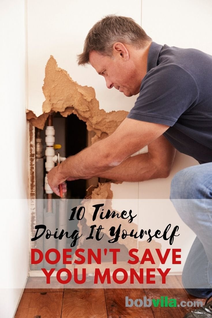 10 Times Doing It Yourself Doesn’t Save You Money