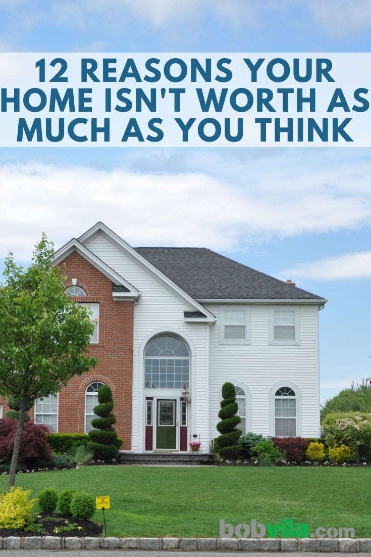 12 Reasons Your Home Isn’t Worth as Much as You Think