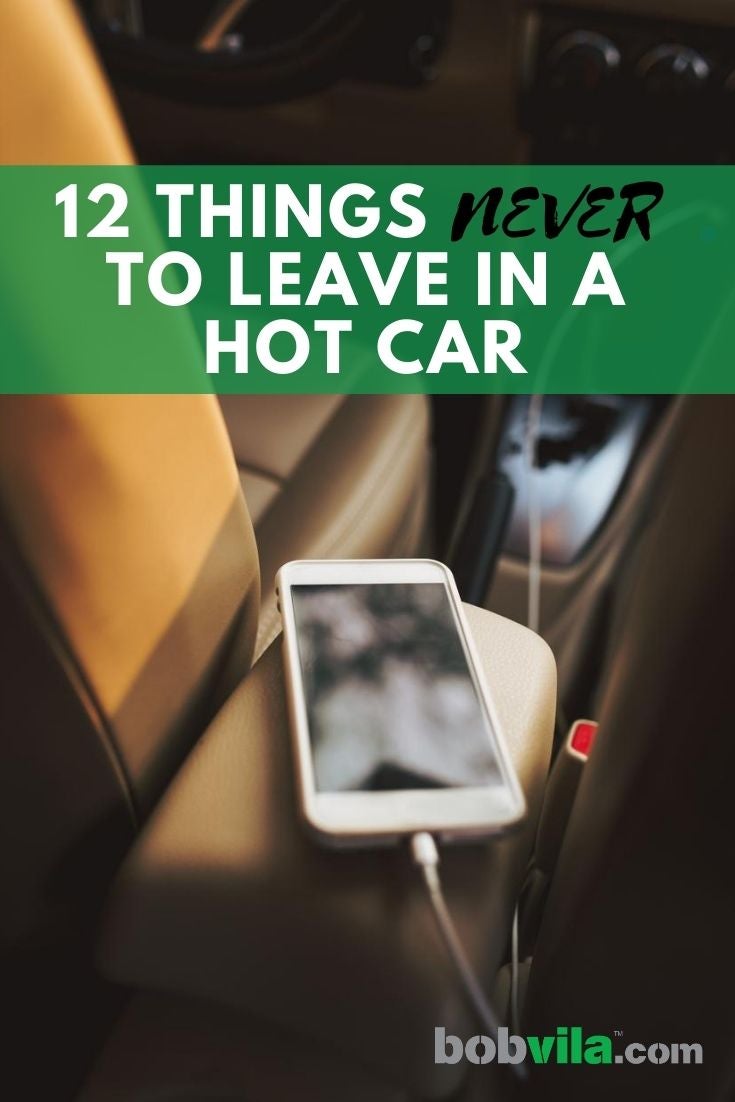 12 Things Never to Leave in a Hot Car