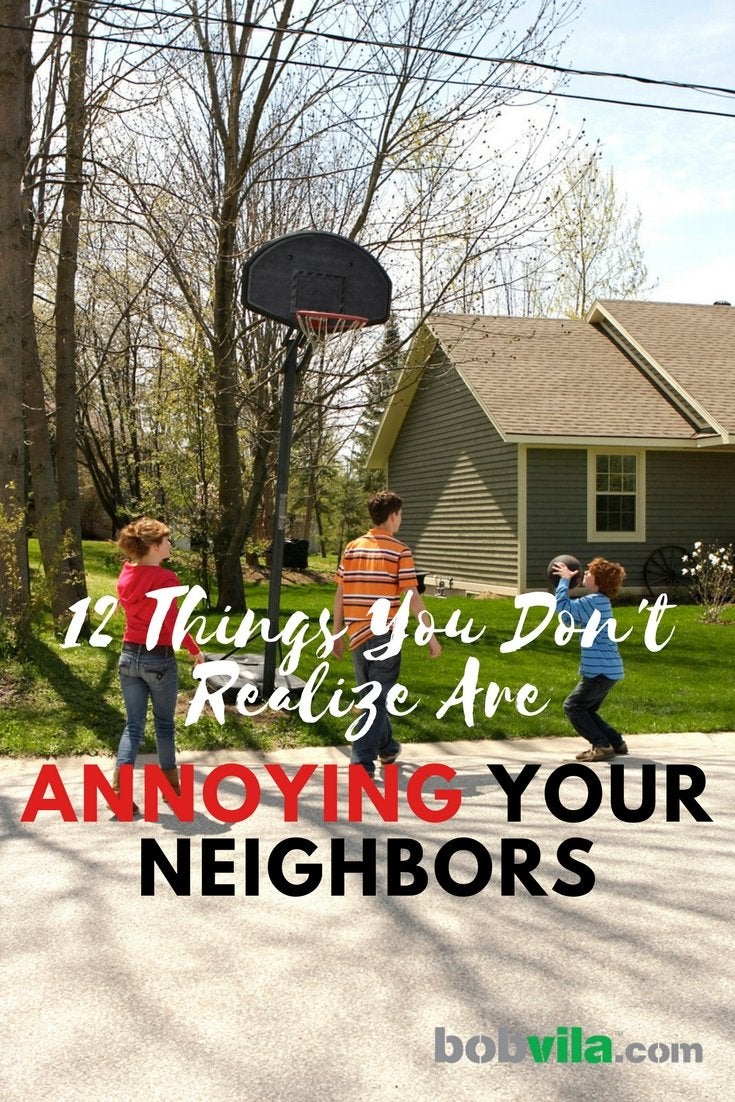 12 Things You Don’t Realize Are Annoying Your Neighbors