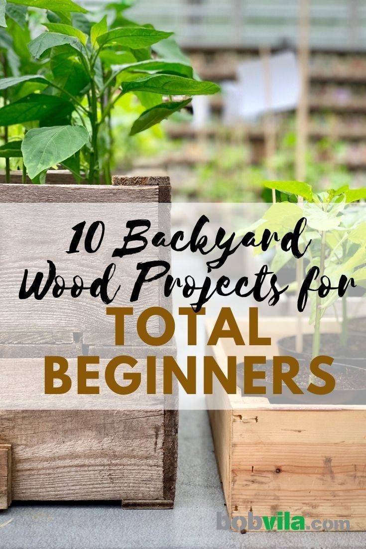 10 Backyard Wood Projects for Total Beginners