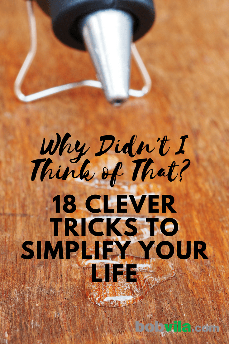 Why Didn’t I Think of That? 18 Clever Tricks to Simplify Your Life