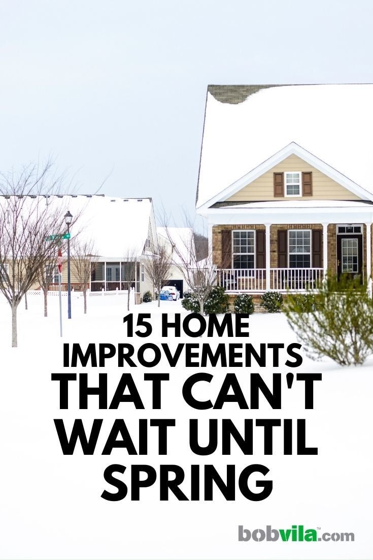 15 Home Improvements That Can’t Wait Until Spring