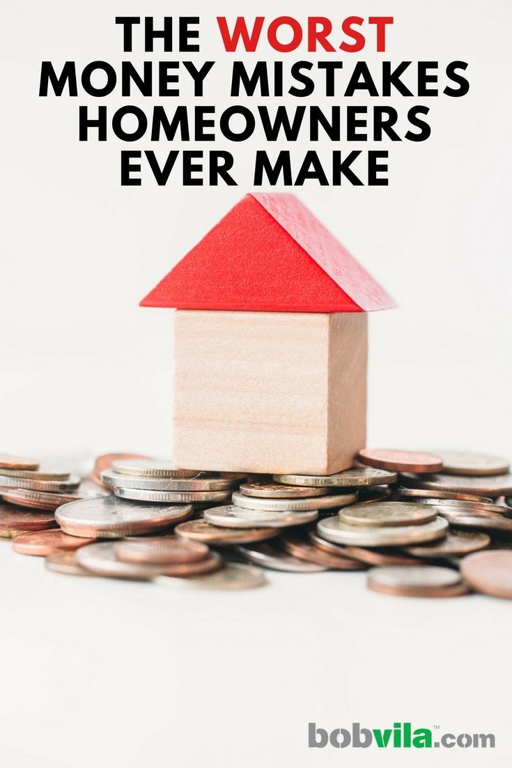 The Worst Money Mistakes Homeowners Ever Make